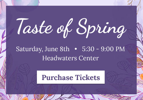 Taste of Spring, Saturday, June 8th, 5:30-9:00 PM, Headwaters Center, Purchase Tickets